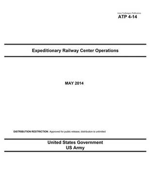 Book cover for Army Techniques Publication ATP 4-14 Expeditionary Railway Center Operations May 2014