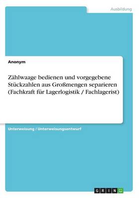 Book cover for Z�hlwaage bedienen und vorgegebene St�ckzahlen aus Gro�mengen separieren (Fachkraft f�r Lagerlogistik / Fachlagerist)