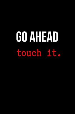 Book cover for Go Ahead Touch it.