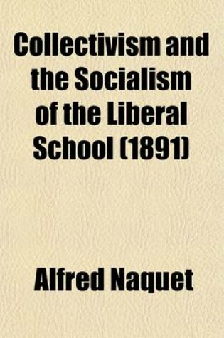 Cover of Collectivism and the Socialism of the Liberal School; A Criticism and an Exposition