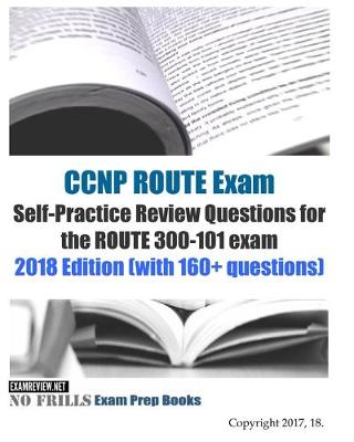 Book cover for CCNP ROUTE Exam Self-Practice Review Questions for the ROUTE 300-101 exam 2018 Edition (with 160+ questions)