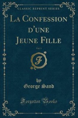 Cover of La Confession d'Une Jeune Fille, Vol. 1 (Classic Reprint)