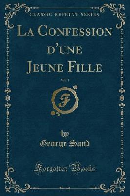 Book cover for La Confession d'Une Jeune Fille, Vol. 1 (Classic Reprint)
