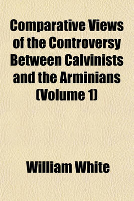 Book cover for Comparative Views of the Controversy Between Calvinists and the Arminians (Volume 1)