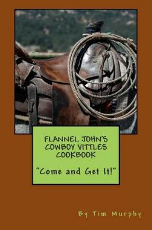 Cover of Flannel John's Cowboy Vittles Cookbook