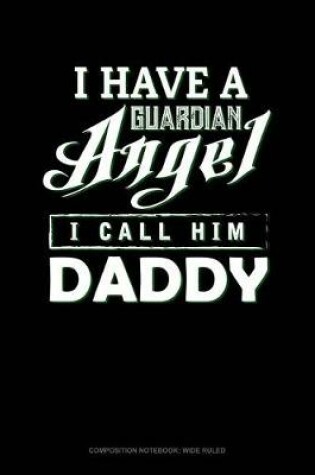 Cover of I Have a Guardian Angel I Call Him Daddy