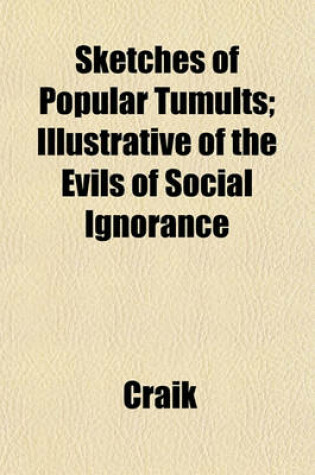 Cover of Sketches of Popular Tumults; Illustrative of the Evils of Social Ignorance