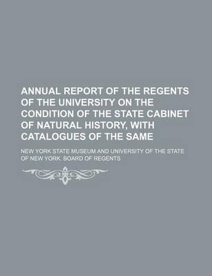 Book cover for Annual Report of the Regents of the University on the Condition of the State Cabinet of Natural History, with Catalogues of the Same