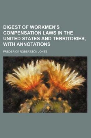 Cover of Digest of Workmen's Compensation Laws in the United States and Territories, with Annotations