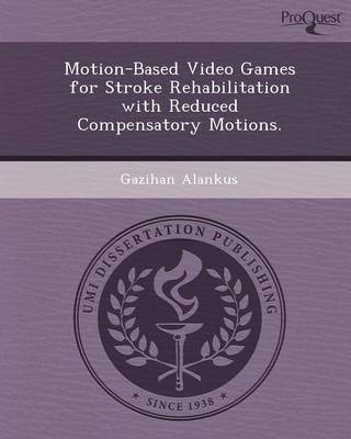 Book cover for Motion-Based Video Games for Stroke Rehabilitation with Reduced Compensatory Motions