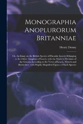 Cover of Monographia Anoplurorum Britanniae; or, An Essay on the British Species of Parasitic Insects Belonging to the Order Anoplura of Leach, With the Modern Divisions of the Genera According to the Views of Leach, Nitzsch and Burmeister, With Highly...