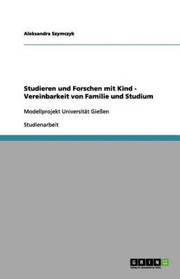 Book cover for Studieren und Forschen mit Kind - Vereinbarkeit von Familie und Studium