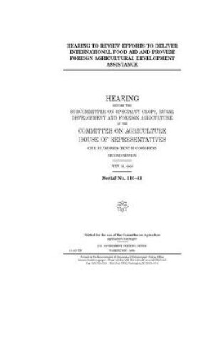 Cover of Hearing to review efforts to deliver international food aid and provide foreign agricultural development assistance