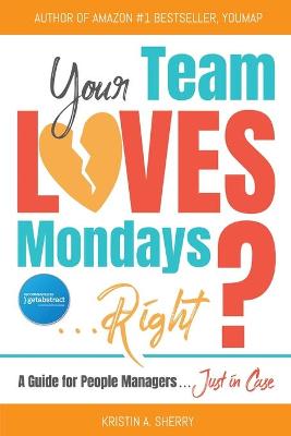 Book cover for Your Team Loves Mondays (... Right?)