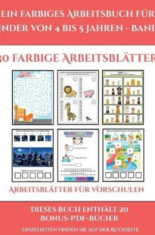 Cover of Arbeitsblätter für Vorschulen (Ein farbiges Arbeitsbuch für Kinder von 4 bis 5 Jahren - Band 1)