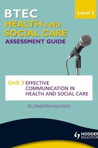 Cover of BTEC First Health and Social Care Level 2 Assessment Guide: Unit 3 Effective Communication in Health and Social Care