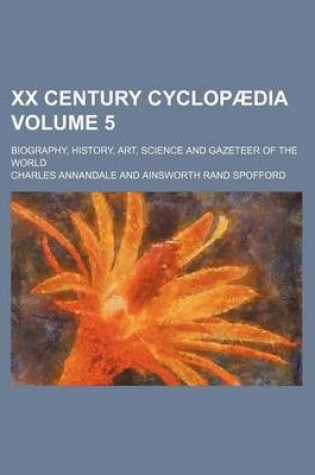 Cover of XX Century Cyclopaedia Volume 5; Biography, History, Art, Science and Gazeteer of the World