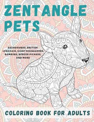 Book cover for Zentangle Pets - Coloring Book for adults - Dachshunds, British Longhair, Giant Schnauzers, Bambino, Berger Picards, and more