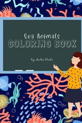 Cover of Sea Animals Coloring Book for Children Ages 3-7