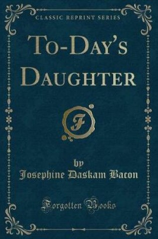 Cover of To-Day's Daughter (Classic Reprint)
