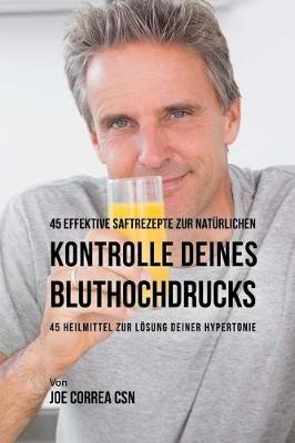 Book cover for 45 Effektive Saftrezepte Zur Nat rlichen Kontrolle Deines Bluthochdrucks
