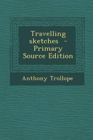 Cover of Travelling Sketches - Primary Source Edition