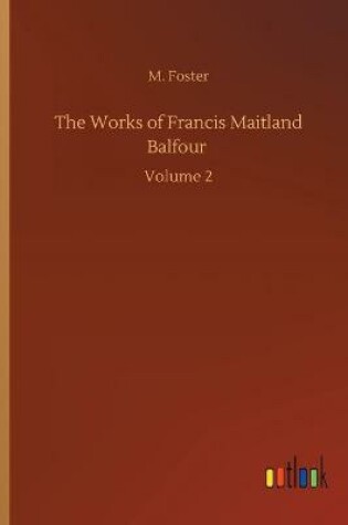 Cover of The Works of Francis Maitland Balfour