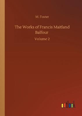 Book cover for The Works of Francis Maitland Balfour