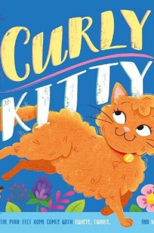 Cover of Curly Kitty- A Tale Full of Twists, Twirls, and Kitten Curls