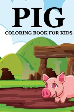 Cover of Pig Coloring Book For Kids