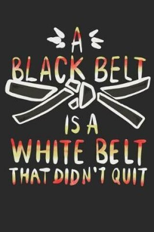 Cover of A Black Belt Is A White Belt That Didn't Quit