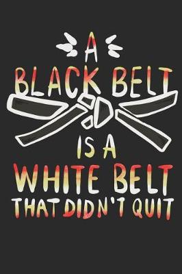 Cover of A Black Belt Is A White Belt That Didn't Quit