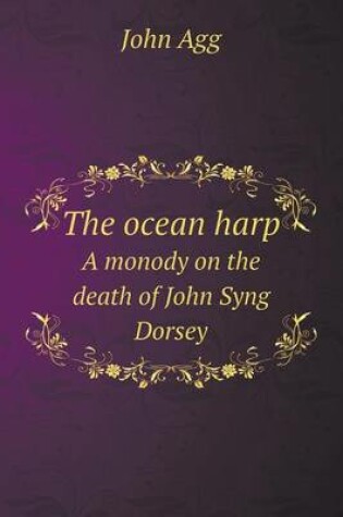 Cover of The ocean harp A monody on the death of John Syng Dorsey
