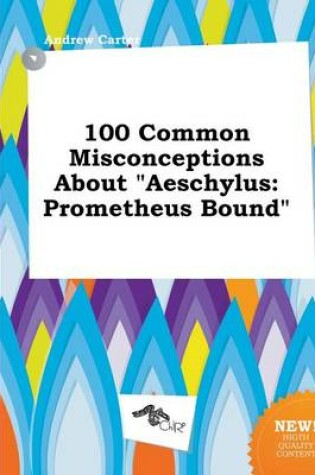 Cover of 100 Common Misconceptions about Aeschylus