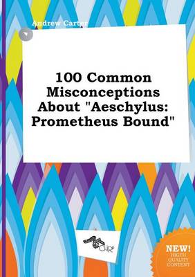 Book cover for 100 Common Misconceptions about Aeschylus