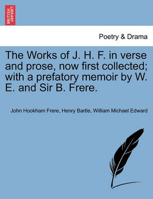 Book cover for The Works of J. H. F. in verse and prose, now first collected; with a prefatory memoir by W. E. and Sir B. Frere. Vol. II