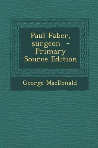 Cover of Paul Faber, Surgeon - Primary Source Edition