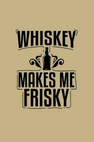 Cover of Whiskey Makes Me Frisky