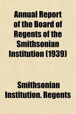 Book cover for Annual Report of the Board of Regents of the Smithsonian Institution (1939)