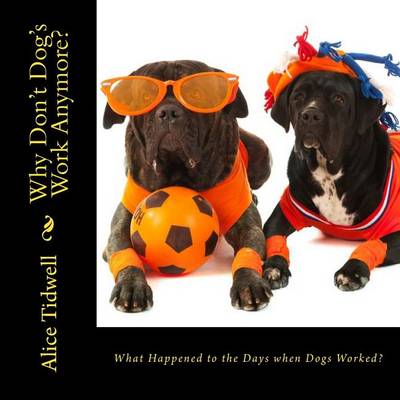 Book cover for What Happened to the Days when Dogs Worked?