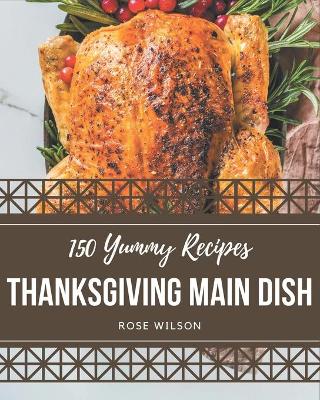 Book cover for 150 Yummy Thanksgiving Main Dish Recipes