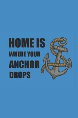 Cover of Home Is Where Your Anchor Drops