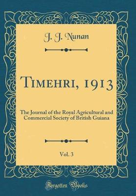 Book cover for Timehri, 1913, Vol. 3: The Journal of the Royal Agricultural and Commercial Society of British Guiana (Classic Reprint)