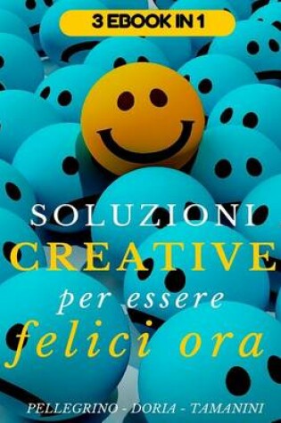 Cover of Soluzioni creative per essere felici ora