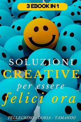 Book cover for Soluzioni creative per essere felici ora