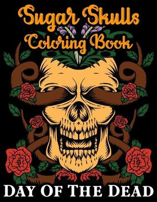 Book cover for Sugar Skulls Coloring Book Day Of The DEad