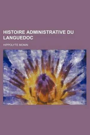 Cover of Histoire Administrative Du Languedoc