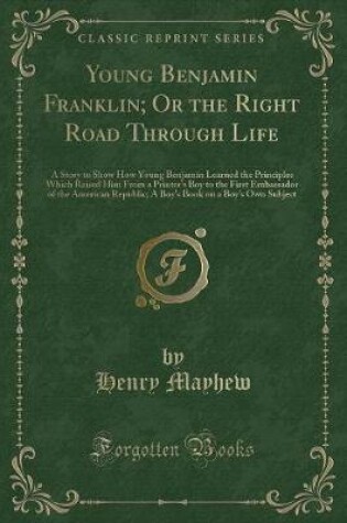 Cover of Young Benjamin Franklin; Or the Right Road Through Life