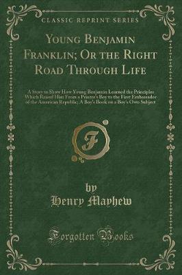 Book cover for Young Benjamin Franklin; Or the Right Road Through Life