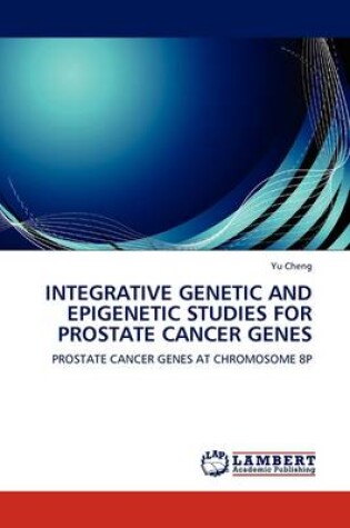 Cover of Integrative Genetic and Epigenetic Studies for Prostate Cancer Genes